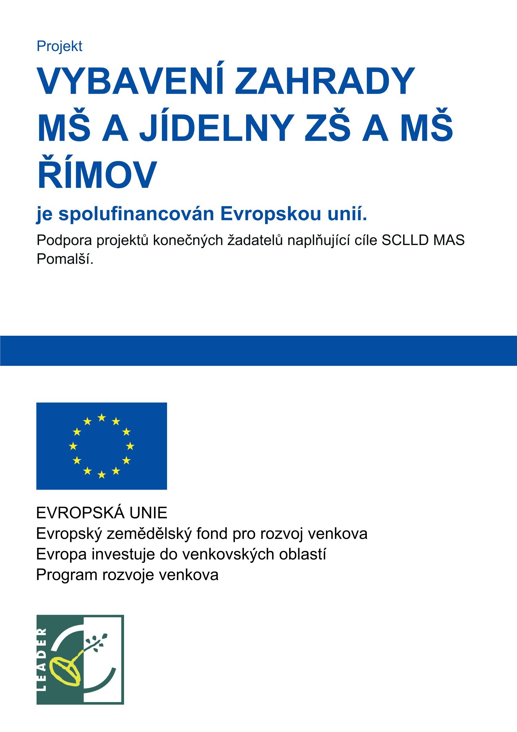 Název projektu Název projektu: Zahrada MŠ a jídelna ZŠ a MŠ Římov Č. projektu 23/006/19210/231/005/001457  Program rozvoje venkova 6. výzva MAS Pomalší
